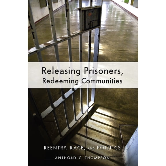 Releasing Prisoners, Redeeming Communities: Reentry, Race, and Politics, (Paperback)