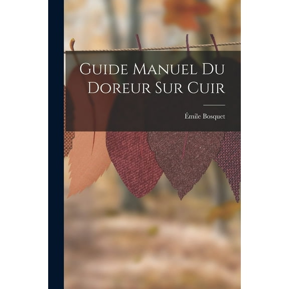 Guide Manuel Du Doreur Sur Cuir (Paperback)