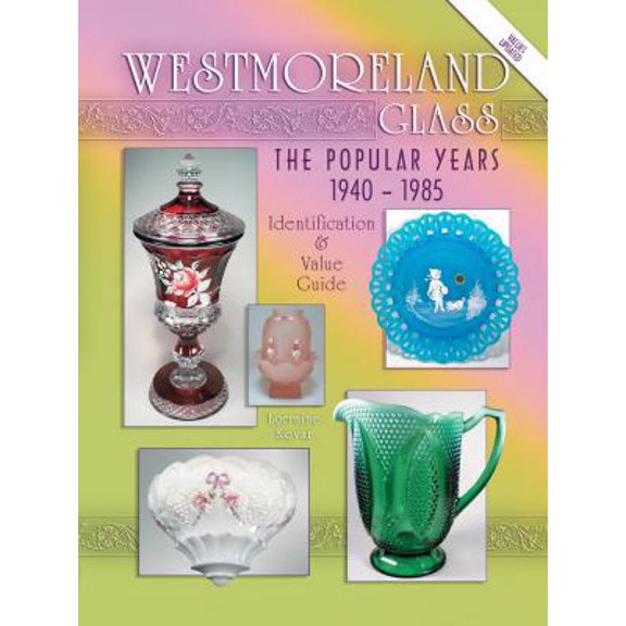 Pre-Owned Westmoreland Glass the Popular Years 1940-1985: Identification & Value Guide (Hardcover) 1574324039 9781574324037