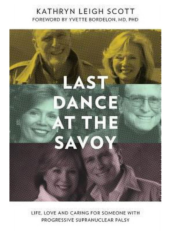 Pre-Owned Last Dance at the Savoy: Life, Love and Caring for Someone with Progressive Supranuclear Palsy (Paperback) 0986245925 9780986245923