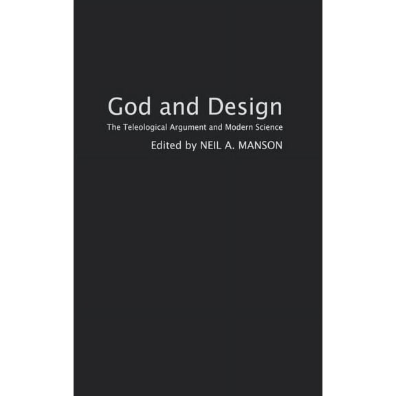 God and Design: The Teleological Argument and Modern Science, (Hardcover)