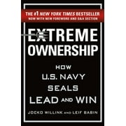 Extreme Ownership : How U.S. Navy Seals Lead and Win