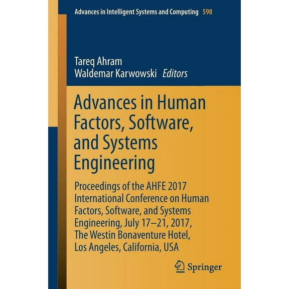 Advances in Intelligent Systems and Comp Advances in Human Factors, Software, and Systems Engineering: Proceedings of the Ahfe 2017 International Conference on H, Book 598, (Paperback)