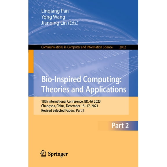 Communications in Computer and Informati Bio-Inspired Computing: Theories and Applications: 18th International Conference, Bic-Ta 2023, Changsha, China, December, Book 2062, (Paperback)