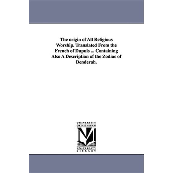Pre-Owned The Origin of All Religious Worship. Translated From the French of Dupuis ... Containing Also A Description of the Zodiac of Denderah.