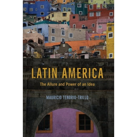 Latin America: The Allure and Power of an Idea, (Paperback)