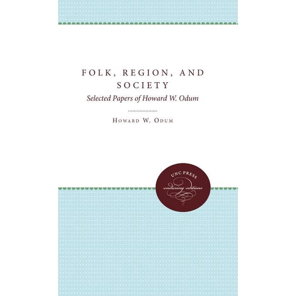 Folk, Region, and Society: Selected Papers of Howard W. Odum, (Paperback)