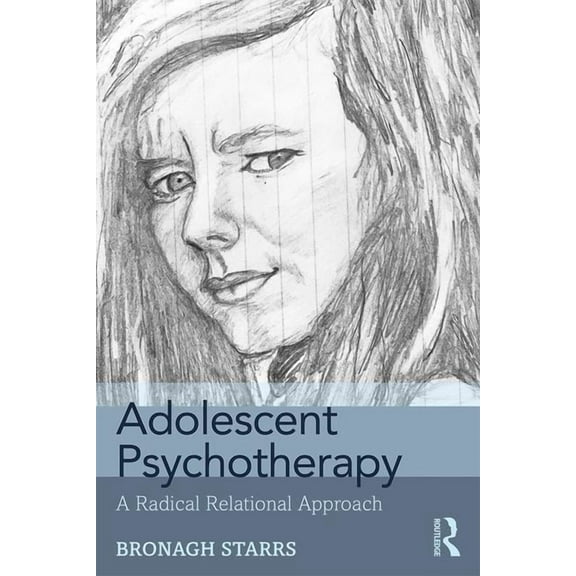 Adolescent Psychotherapy: A Radical Relational Approach, (Paperback)