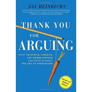 Thank You For Arguing, Revised and Updated Edition: What Aristotle, Lincoln, And Homer Simpson Can Teach Us About the Art of Persuasion, Pre-Owned Paperback 0385347758 9780385347754 Jay Heinrichs