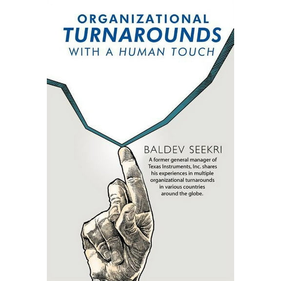 Organizational Turnarounds with a Human Touch (Paperback) by Baldev Seekri