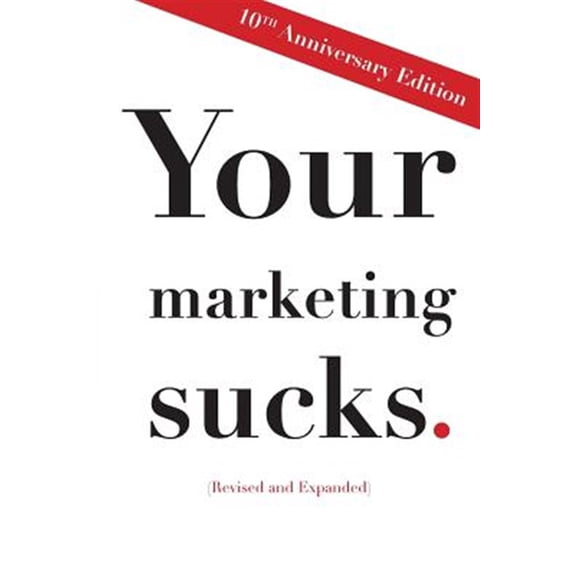 Pre-Owned Your Marketing Sucks: 10th Anniversary Edition (Paperback) by Mark Stevens