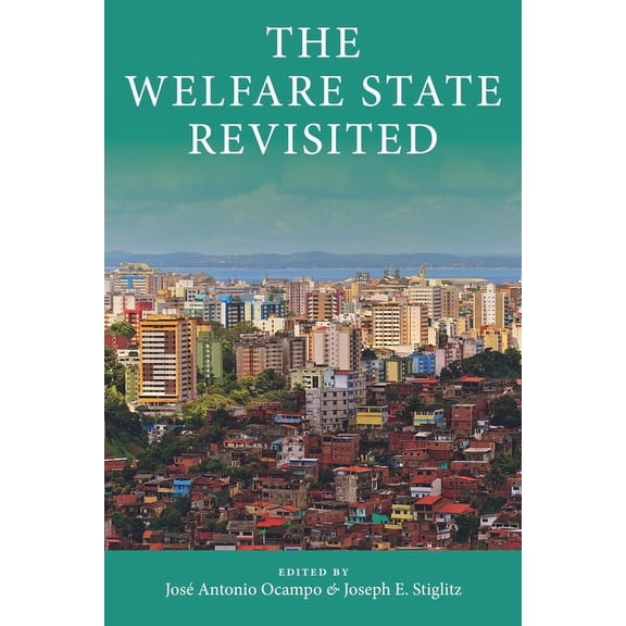 Initiative for Policy Dialogue at Columb The Welfare State Revisited, (Hardcover)
