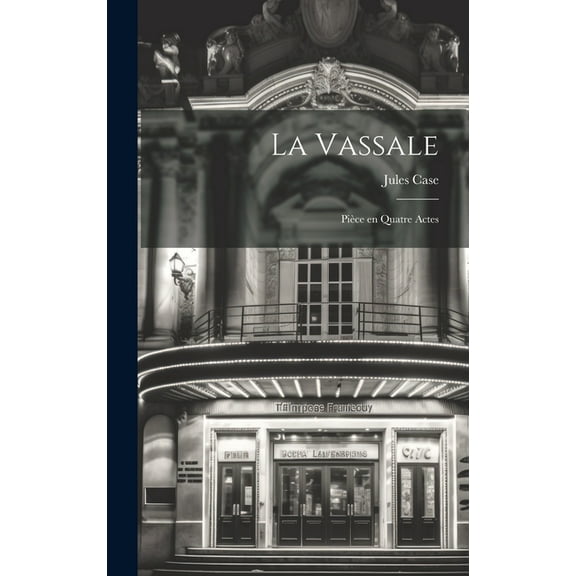 La Vassale : Pièce en quatre Actes (Hardcover)