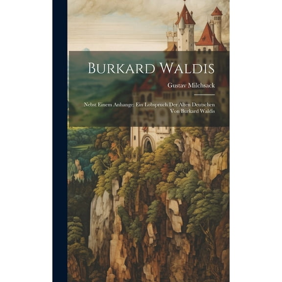 Burkard Waldis : Nebst Einem Anhange: Ein Lobspruch Der Alten Deutschen Von Burkard Waldis (Hardcover)