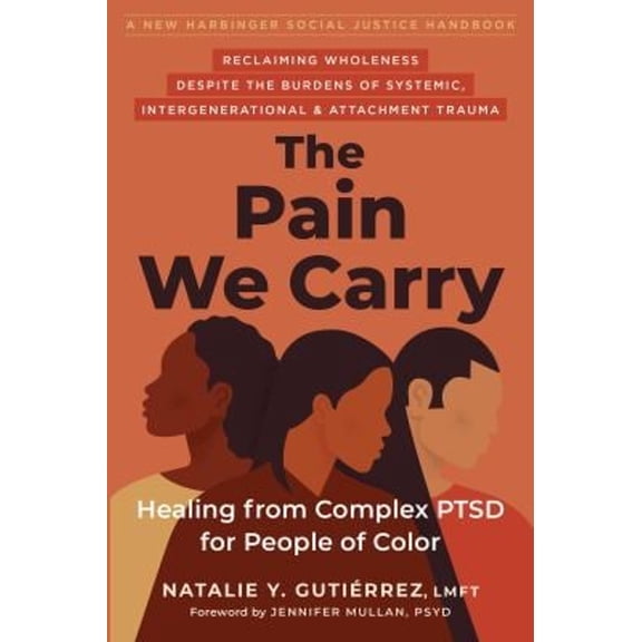 Pre-Owned The Pain We Carry: Healing from Complex Ptsd for People of Color (Paperback) by Natalie Y Gutiérrez, Jennifer Mullan