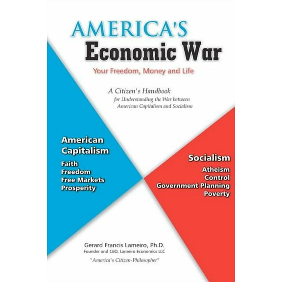 America's Economic War - Your Freedom, Money and Life: A Citizen's Handbook for Understanding the War between American C, (Paperback)
