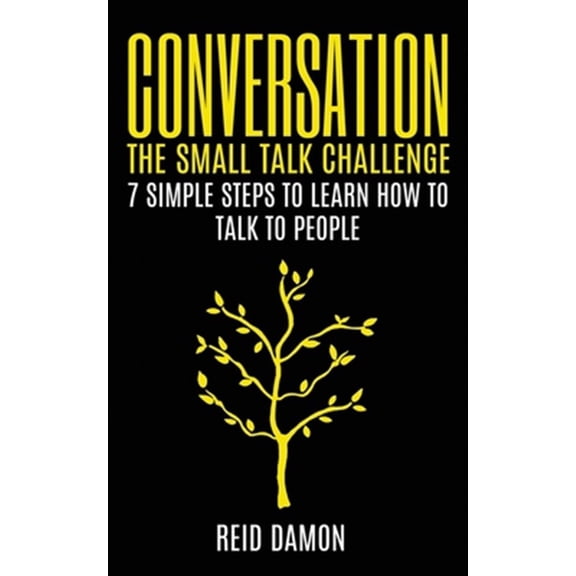 Pre-Owned Conversation: The Small Talk Challenge: 7 Simple Steps to Learn How to Talk to People