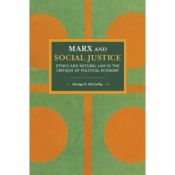 Historical Materialism Marx and Social Justice: Ethics and Natural Law in the Critique of Political Economy, Book 147, (Paperback)