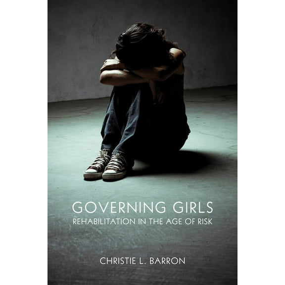 Governing Girls: Rehabilitation in the Age of Risk (Paperback)