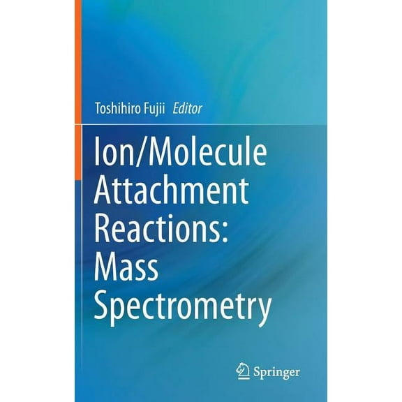 Ion/Molecule Attachment Reactions: Mass Spectrometry, (Hardcover)