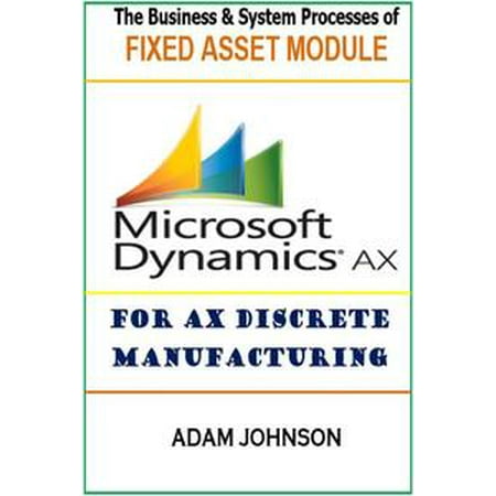Adam Modules - The Business & System processes of Fixed Assets module for Ax Discrete Manufacturing - eBook