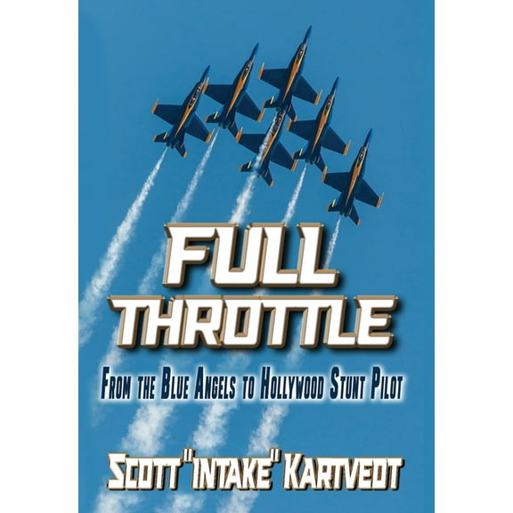 Full Throttle: From The Blue Angels to Hollywood Stunt Pilot, (Hardcover)