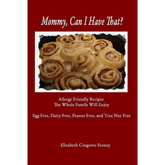 Mommy, Can I Have That? : Allergy Friendly Recipes The Whole Family Will Enjoy (Paperback)