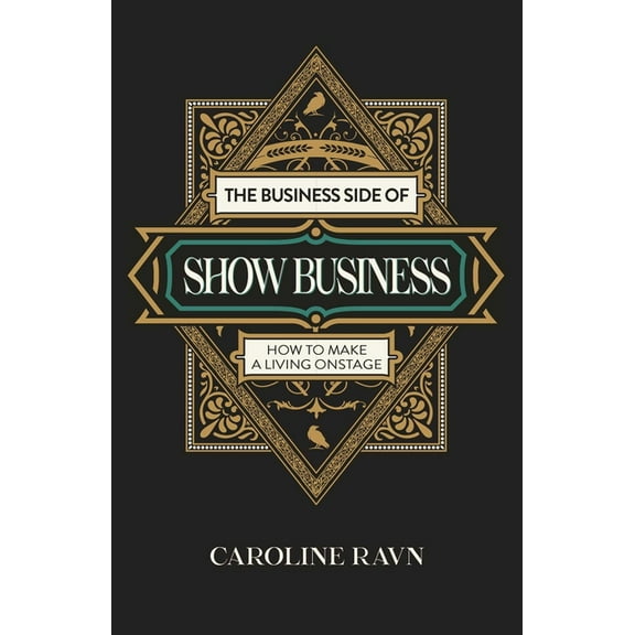 The Business Side of Show Business: How to Make a Living Onstage, (Paperback)