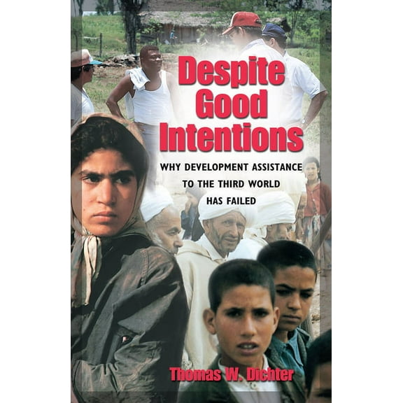 Despite Good Intentions : Why Development Assistance to the Third World Has Failed (Paperback)