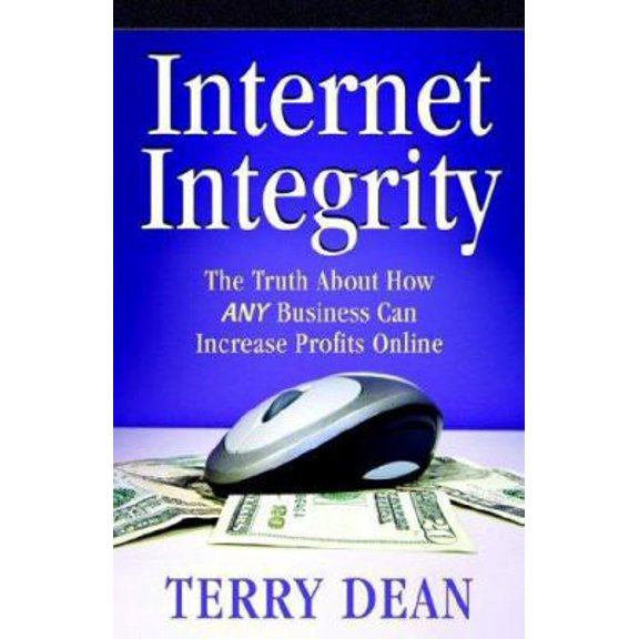 Pre-Owned Internet Integrity: The Truth About How Any Business Can Increase Profits Online (Paperback) 0977867110 9780977867110