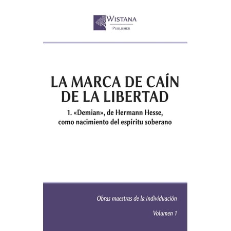 Obras Maestras de la IndividuaciÃ³n La marca de CaÃn de la libertad: 1. Demian de Hermann Hesse como nacimiento del espÃritu soberano (Paperback)