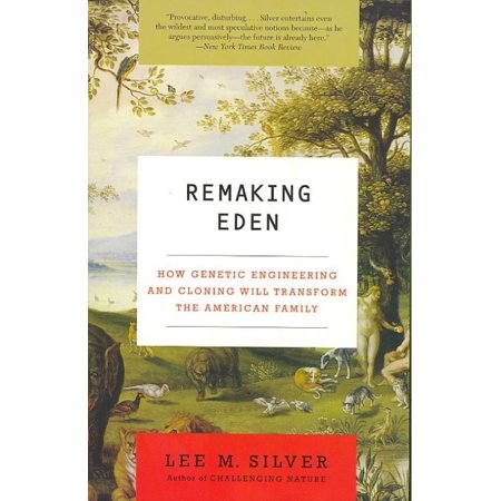 Remaking Eden: How Genetic Engineering and Cloning Will Transform the American Family