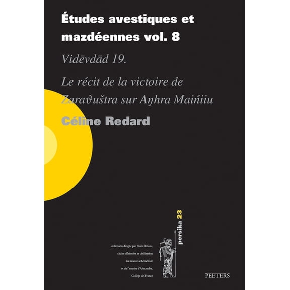 Etudes Avestiques Et Mazdeennes Vol. 8: Videvdad 19. Le Recit de la Victoire de Zarathustra Sur Anhra Maniiu, (Paperback)