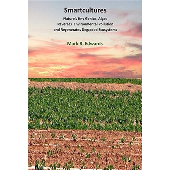 Pre-Owned Smartcultures : Nature's tiniest Genius, Algae Reverses Environmental Pollution and Regenerates Degraded Ecosystems (Paperback)