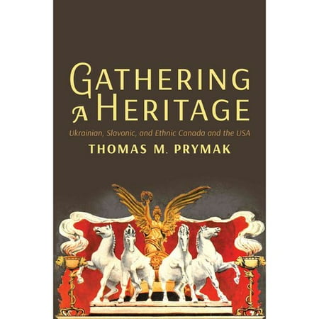 Gathering a Heritage: Ukrainian, Slavonic, and Ethnic Canada and the USA