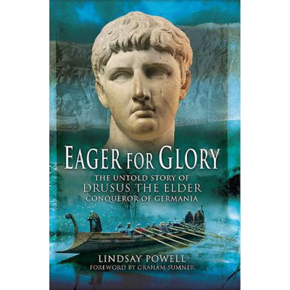 Pre-Owned Eager for Glory: The Untold Story of Drusus the Elder, Conqueror of Germania (Paperback) 1783030038 9781783030033