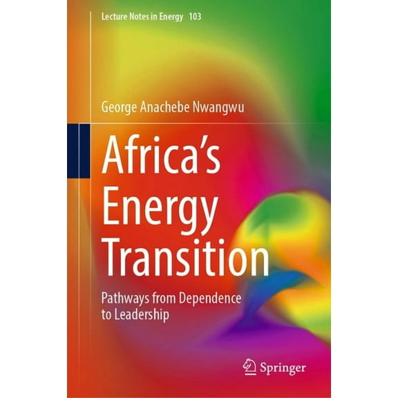 Lecture Notes in Energy Africa's Energy Transition: Pathways from Dependence to Leadership, Book 103, (Hardcover)
