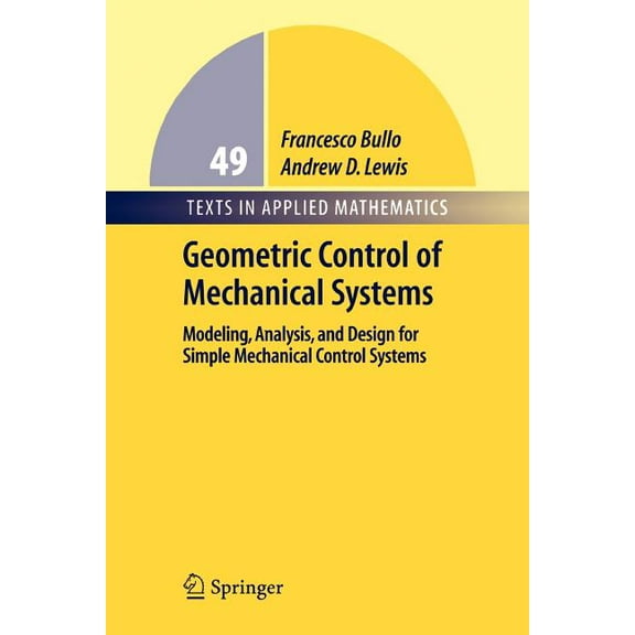 Texts in Applied Mathematics Geometric Control of Mechanical Systems: Modeling, Analysis, and Design for Simple Mechanical Control Systems, Book 49, (Paperback)