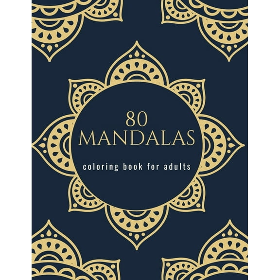 80 mandalas coloring book for adults: mandala and flowers coloring book Beautiful Mandalas for Stress Relief and Relaxation (Paperback)