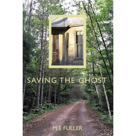 Saving the Ghost (Paperback) by M E Fuller