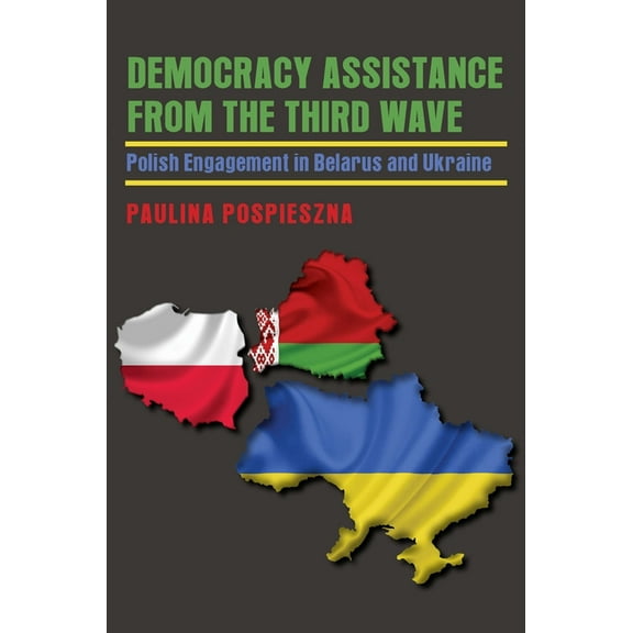 Russian and East European Studies Democracy Assistance from the Third Wave: Polish Engagement in Belarus and Ukraine, Book 233, (Paperback)