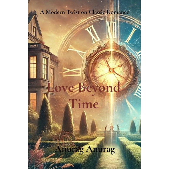 Love Beyond Time: A Modern Twist on Classic Romance, (Paperback)