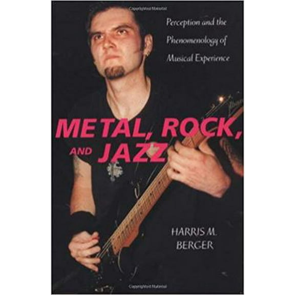 Pre-Owned Metal, Rock, and Jazz: Perception and the Phenomenology of Musical Experience (Paperback) 0819563765 9780819563767