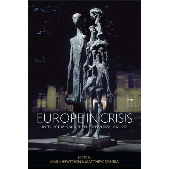 Europe in Crisis : Intellectuals and the European Idea, 1917-1957 (Hardcover)