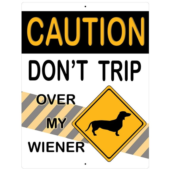 Aluminum Sign - Caution Don't Trip Over My Wiener Dog - 12" x 9"