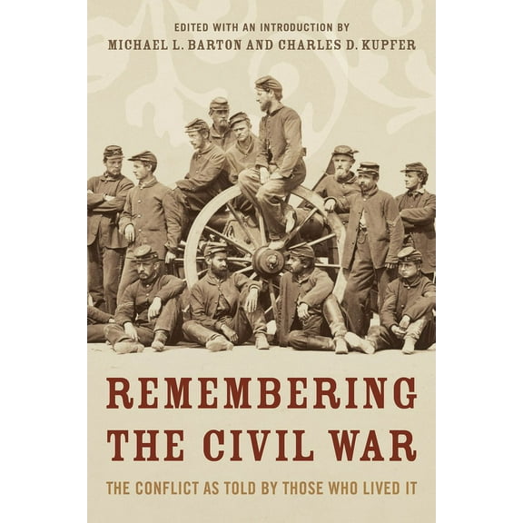 Remembering the Civil War : The Conflict as Told by Those Who Lived It (Hardcover)