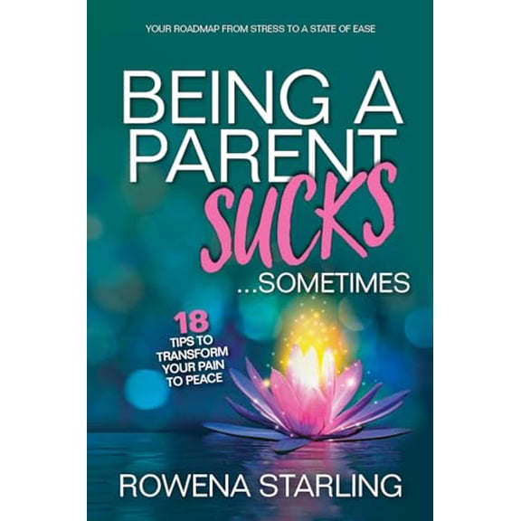 Pre-Owned Being a Parent Sucks!...sometimes: 18 Tips to Transform Your Pain to Peace, 9781636183077, 1636183077, Hardcover,