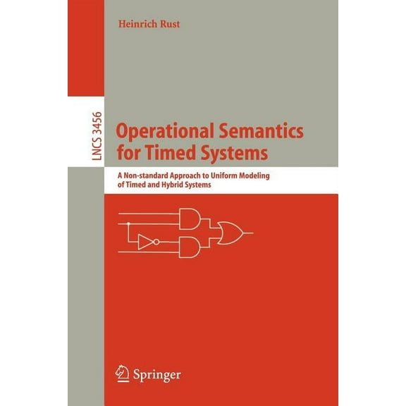 Operational Semantics for Timed Systems: A Non-Standard Approach to Uniform Modeling of Timed and Hybrid Systems, (Paperback)
