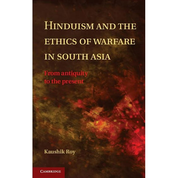 Hinduism and the Ethics of Warfare in South Asia, (Hardcover)