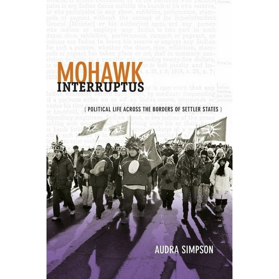 Mohawk Interruptus: Political Life Across the Borders of Settler States, (Paperback)